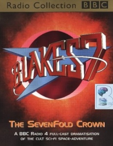 Blakes 7 - The Sevenfold Crown written by BBC Radio 4 Sci-Fi performed by BBC Radio Collection on Cassette (Unabridged)